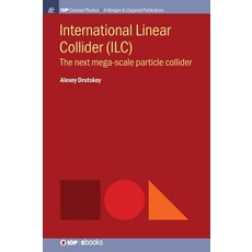 (영문도서) International Linear Collider (ILC): The Next Mega-scale Particle Collider Hardcover, Iop Concise Physics, English, 9781643273273