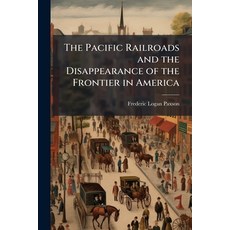 (영문도서)The Pacific Railroads and the Disappearance of the Frontier in America Paperback, Hutson Street Press, English, 9781025220123