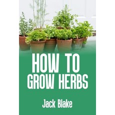 (영문도서) how to grow herbs Paperback, Independently Published, English, 9798332137730