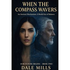 (영문도서)When the Compass Wavers: An Ancient Mechanism. A World Out of Balance Paperback, Independently Published, English, 9798243971201