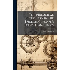 (영문도서)Technological Dictionary In The English German & French Languages Hardcover, Hutson Street Press, 9781024336238