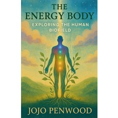 (영문도서)The Energy Body: Exploring the Human Biofield Paperback, Jojo Penwood, English, 9798231145492