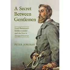 (英文圖書)A Secret Between Gentlemen: Lord Battersea's hidden scandal and the lives it cha... 精裝版, Alchemie Books, English