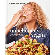 (영문도서) Unbelievably Vegan: 100+ Life-Changing Plant-Based Recipes: A Cookbook Hardcover, Clarkson Potter Publishers, English, 9780593232989