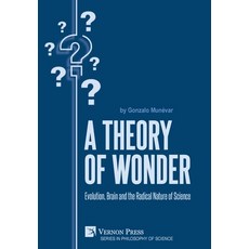(영문도서) A Theory of Wonder: Evolution Brain and the Radical Nature of Science Hardcover, Vernon Press, English, 9781648891977