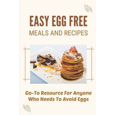 (영문도서) Easy Egg Free Meals And Recipes: Go-To Resource For Anyone Who Needs To Avoid Eggs: Egg Free ... Paperback, Independently Published, English, 9798471988071