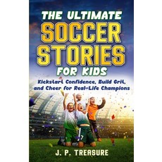 (영문도서)The Ultimate Soccer Stories for Kids: Kick-Start Confidence Build Grit and Che... Paperback, Independently Published, English, 9798274380713
