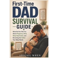 (영문도서)First-Time Dad Survival Guide: What No One Tells You About Pregnancy Birth Sle... Paperback, Independently Published, English, 9798180774637