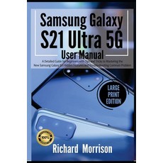 Samsung Galaxy S21 Ultra 5G User Manual: A Detailed Guide for Beginners with Tips and Tricks to Mast... Paperback, Independently Published, English, 9798705166558