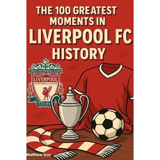 (영문도서)The 100 Greatest Moments in Liverpool FC History Paperback, Independently Published, English, 9798275870763