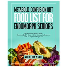 (영문도서) Metabolic Confusion Diet Food List for Endomorph Seniors: The Metabolic Mastery Guide: Beat Y... Paperback, Independently Published, English, 9798884345812
