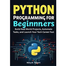 (영문도서)Python Programming for Beginners: Build Real-World Projects Automate Tasks and... Paperback, Independently Published, English, 9798298764292