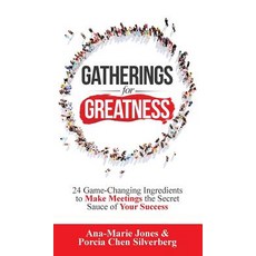 Gatherings for Greatness: 24 Game-Changing Ingredients to Make Meetings the Secret Sauce of Your Suc... Hardcover, Author Academy Elite, English, 9781640853584