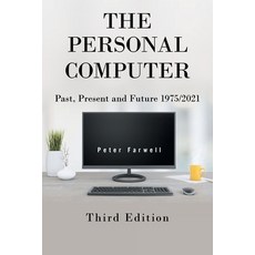 (영문도서) The Personal Computer Past Present and Future 1975/2021: Third Edition Paperback, Xlibris Us
