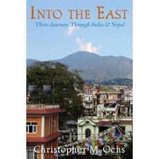 (영문도서) Into The East: Three Journeys Through India & Nepal Paperback, Kitsap Publishing, English, 9781942661986