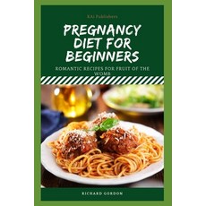 Pregnancy Diet for Beginners: Romantic Recipes For Fruit Of The Womb Paperback, Independently Published