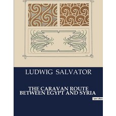 (영문도서) The Caravan Route Between Egypt and Syria Paperback, Culturea, English, 9791041984619