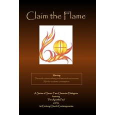 (영문도서) Claim the Flame: A Series of Seven Two-Character Dialogues featuring The Apostle Paul and his... Paperback, Parson's Porch, English, 9781951472054