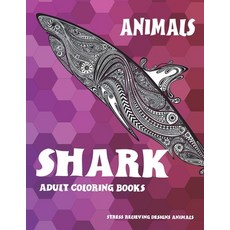 Animals - Adult Coloring Books - Stress Relieving Designs Animals - Shark Paperback, Independently Published, English, 9798704602804