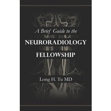 (영문도서) A Brief Guide to the Neuroradiology Fellowship Paperback, Independently Published, English, 9798524122469