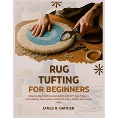 (영문도서)Rug Tufting for Beginners: Step by Step Tufting Gun Guide with DIY Rug Projects ... Paperback, Independently Published, English, 9798277518465