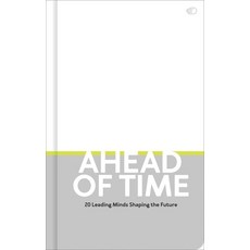 (영문도서)Ahead of Time: 20 Leading Minds Shaping the Future Hardcover, Luster Publishing, English, 9789460583919