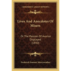(영문도서) Lives And Anecdotes Of Misers: Or The Passion Of Avarice Displayed (1850) Paperback, Kessinger Publishing, English, 9781164866152