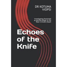 (영문도서) Echoes of the Knife: Investigating Kosminski as Jack the Ripper & His Role in D... Paperback, Independently Published, English, 9798308093923