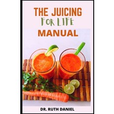 (영문도서) The Juicing for Life Manual: Discover Several Easy Juice Recipes to Get You Started Juicing Paperback, Independently Published, English, 9798844356469