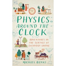 (영문도서)Physics Around the Clock: Adventures in the Science of Everyday Living Paperback, Prometheus Books, English, 9781493094363