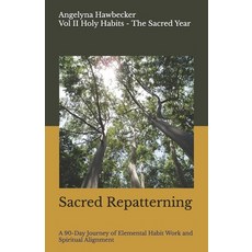 (영문도서)Sacred Repatterning: A 90-Day Journey of Elemental Habit Work and Spiritual Alig... Paperback, Sacred Ember Press, English, 9798999904027