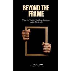 (英文圖書)Beyond the Frame: What Art Teaches Us About Business Leadership and Life 平裝版, Notion Press, English