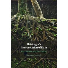 (영문도서) Heidegger's Interpretation of Kant: The Violence and the Charity Paperback, Cambridge University Press, English, 9781009239233