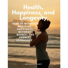(영문도서) Health Happiness and Longevity - Health without medicine: happiness without money: the resu... Paperback, Ideal Booking, English, 9781805479024
