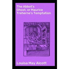 The Abbot's Ghost or Maurice Treherne's Temptation Illustrated Paperback, Independently Published