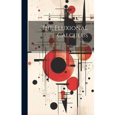(영문도서) The Fluxional Calculus: An Elementary Treatise Hardcover, Legare Street Press, English, 9781020695230