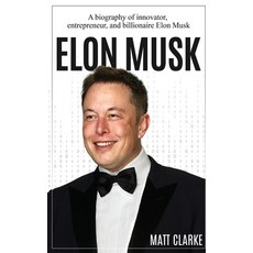 (영문도서) Elon Musk: A Biography of Innovator Entrepreneur and Billionaire Elon Musk Hardcover, Ingram Publishing, English, 9781761037054