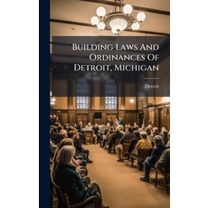 (영문도서)Building Laws And Ordinances Of Detroit Michigan Hardcover, Hutson Street Press, English, 9781024371635