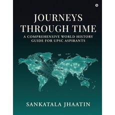 (영문도서) Journeys Through Time: A Comprehensive World History Guide for UPSC Aspirants Paperback, Notion Press, English, 9798893634068