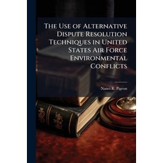 (영문도서)The Use of Alternative Dispute Resolution Techniques in United States Air Force... Paperback, Hutson Street Press, English, 9781025119502