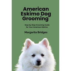 (영문도서)American Eskimo Dog Grooming: Step-by-step Grooming Guide for Your American Eskimo Paperback, Independently Published, English, 9798296293923