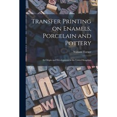 (영문도서) Transfer Printing on Enamels Porcelain and Pottery: Its Origin and Development in the United... Paperback, Legare Street Press, English, 9781014965004