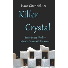Killer Crystal: Bitter-Sweet Thriller about a Scientist's Paranoia Paperback, Independently Published