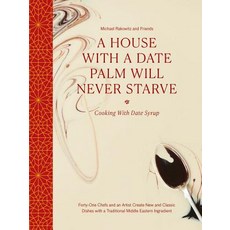 A House with a Date Palm Will Never Starve: Cooking with Date Syrup: Forty-One Chefs and an Artist C... Hardcover, Art / Books
