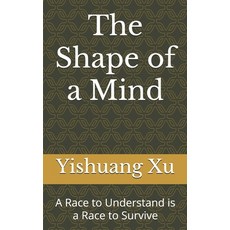 (영문도서)The Shape of a Mind: A Race to Understand is a Race to Survive Paperback, Independently Published, English, 9798266253872