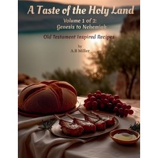 (영문도서)A Taste of the Holy Land - Volume 1: Old Testament Inspired Recipes - Genesis to... Paperback, Independently Published, English, 9798241358868
