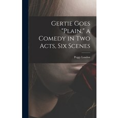 (영문도서) Gertie Goes plain a Comedy in Two Acts Six Scenes Hardcover, Hassell Street Press, English, 9781013435645