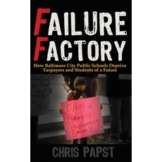 (영문도서)Failure Factory: How Baltimore City Public Schools Deprive Taxpayers and Student... Hardcover, Radio Free Press, English, 9798888193501
