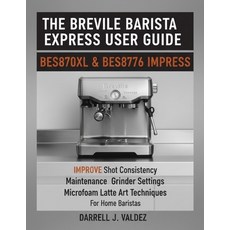 (英文圖書)The Breville Barista Express User Guide: BES870XL & BES876 IMPRESS: Improve Shot... 平裝版, Independently Published, 英文