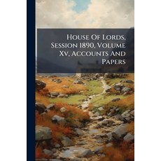 (英文圖書)House Of Lords Session 1890 Volume Xv Accounts And Papers 平裝版, Nabu Press, 英文